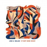 Joe K. Walsh - If Not Now, Who? (2023)