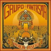 Grupo Fantasma - American Music: Volume 7 (2019) [Hi-Res]