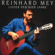 Reinhard Mey - Lieder Der 80er Jahre (2003)