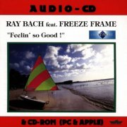 Ray Bach Feat. Freeze Frame - Feelin' So Good (1995)