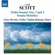 Clare Howick, Sophia Rahman - Scott: Violin Sonatas Nos. 1 & 3 - Sonata Melodica (2010)