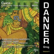 Tennessee Tech University Symphony Band - The Music of Greg Danner, Vol. 4: Concerto for 3 Percussion "Cuico" (2022)