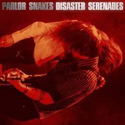 Parlor Snakes - Disaster Serenades (2019) Hi Res