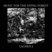 Lachen J - Music For The Dying Forest (1985)