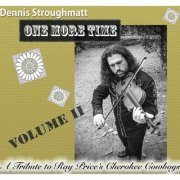 Dennis Stroughmatt - One More Time - A Tribute to Ray Price's Cherokee Cowboys, Vol. 2 (2016)