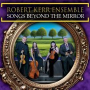 Robert Kerr Ensemble - Songs Beyond the Mirror (2025) Hi-Res