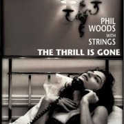 Phil Woods - The Thrill Is Gone (2003)