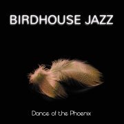 Birdhouse Jazz - Dance Of The Phoenix (2021)