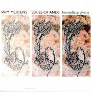 Wim Mertens - Series Of Ands / Immediate Givens - 2CD (2011)