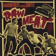 Raw Meat - Los Raw Meat Presentan... Shots! (2007)