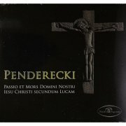 Cracow Philharmonic Orchestra & Choir, Henryk Czyż - Penderecki: Passio et Mors Domini Nostri Iesu Christi secundum Lucam (2010)