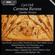 Lena Nordin, Hans Dornbusch, Peter Mattei, Roland Pöntinen, Love Derwinger, Kroumata Percussion Ensemble, Allmänna Sången, Cecilia Rydinger Alin - Orff: Carmina Burana (Chamber Version) (1995)