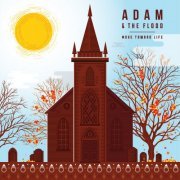 Adam and the Flood - Move Toward Life (2017)