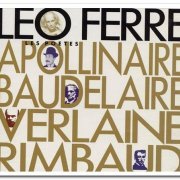 Léo Ferré - Les Poètes: Apollinaire, Baudelaire, Verlaine, Rimbaud [3CD] (1990)