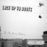 Junco Shakers - Lace up Ya Boots... It's the Junco Shakers (2024)