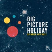 Avram Fefer's Big Picture Holiday - Shimmer and Melt (2015/2019)