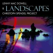 Lenny Mac Dowell & Christoph Spendel Project - Landscapes (2015)