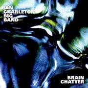 Ian Charleton Big Band - Brain Chatter (2013)