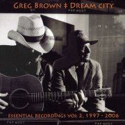 Greg Brown - Dream City-Essential Recordings, Volume 2-1997-2006 (2009)