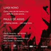 Various Artists - Nono: Como una Ola de Fuerza y Luz & ...Sofferte onde serene... - Assis: Unfolding Waves... Con Luigi Nono (2020)