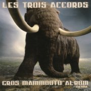 Les Trois Accords - Gros mammouth album turbo (2004)