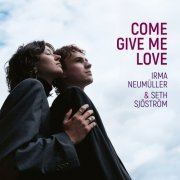 Irma Neumüller & Seth Sjöström - Come Give Me Love (2025) [Hi-Res]