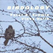 Peter A. Schmid & Vinny Golia - Birdology (2004)