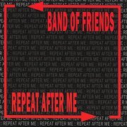 Band Of Friends - Repeat After Me (2016)