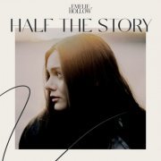 Emelie Hollow - Half The Story (2021)