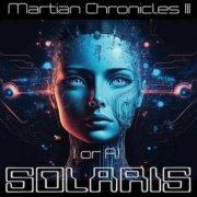 Solaris - Martian Chronicles III - I or A.I. (2024)