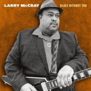 Larry McCray - Blues Without You (2022) [Hi-Res]