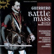 The Choir of Westminster Cathedral, His Majestys Sagbutts and Cornetts, James O'Donnell - Guerrero: Missa De La Batalla escoutez (2009)