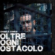 Daniele Zanesi - Oltre ogni ostacolo (2021)