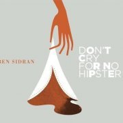 Ben Sidran - Don' Cry For No Hipster (2012)