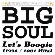 Big Soul - Let's Boogie (1996/2001 Hits) - A Comprehensive Compilation By Big Soul (2002)