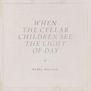 Mirel Wagner - When the Cellar Children See the Light of Day (2014) [Hi-Res]