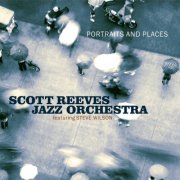 Scott Reeves Jazz Orchestra - Portraits and Places (2016)