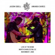 Jason Isbell and Amanda Shires - Live at The Bend - North Charleston, SC - 11​/​7​/​20 (2020) Hi-Res