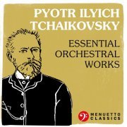 VA - Pyotr Ilyich Tchaikovsky: Essential Orchestral Works (2021)