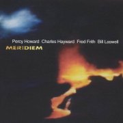 Percy Howard, Charles Hayward, Fred Frith, Bill Laswell - Meridiem (1998)