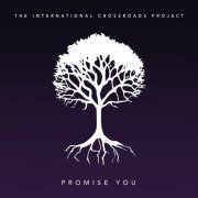 The International Crossroads Project - Promise You (2023)