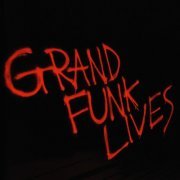 Grand Funk Railroad - Grand Funk Lives (2005) [Hi-Res]