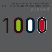 1000 Jan Klare / Wilbert de Joode / Michael Vatcher / Bart Maris - Played (2009)