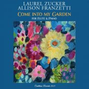 Laurel Zucker & Allison Franzetti - Come into My Garden for Flute and Piano (2025)