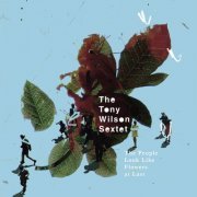 The Tony Wilson Sextet - The People Look Like Flowers At Last (2009)