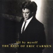 Eric Carmen - All By Myself - The Best of Eric Carmen (Reissue) (1999)