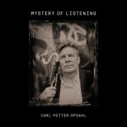 Carl Petter Opsahl - Mystery of Listening (2023) [Hi-Res]