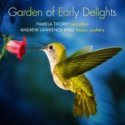 Andrew Lawrence-King and Pamela Thorby - Garden of early delights (2008) [Hi-Res]