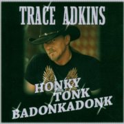 Trace Adkins - Honky Tonk Badonkadonk (2006)
