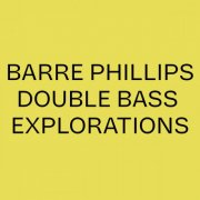 Barre Phillips - Barre Phillips Double Bass Explorations (2025)